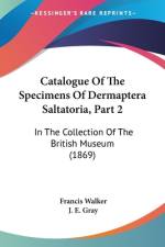 Catalogue Of The Specimens Of Dermaptera Saltatoria, Part 2 af Francis Walker