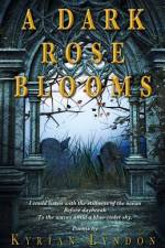 A Dark Rose Blooms af Kyrian Lyndon