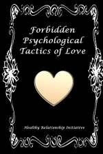 Forbidden Psychological Tactics of Love af Healthy Relationship Initiative