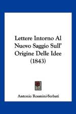Lettere Intorno Al Nuovo Saggio Sull' Origine Delle Idee (1843) af Antonio Rosmini-Serbati