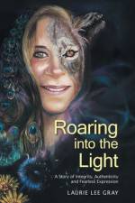 Roaring into the Light af Laurie Lee Gray