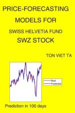 Price-Forecasting Models for Swiss Helvetia Fund SWZ Stock af Ton Viet Ta