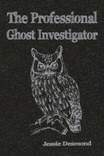 THE PROFESSIONAL GHOST INVESTIGATOR af Jessie Desmond