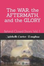 Behind Closed Doors Vol. 1: The WAR, the AFTERMATH, and the GLORY af Arlessa R. Douglass
