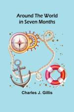 Around the World in Seven Months af Charles J Gillis