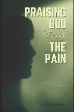Praising God Through the Pain af Myron Powell