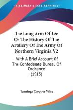 The Long Arm Of Lee Or The History Of The Artillery Of The Army Of Northern Virginia V2 af Jennings Cropper Wise