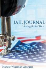 Jail Journal Sewing Behind Bars af Nancie Wiseman Attwater