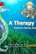 A Therapy Tail: Seahorse Stories, Book 3 af J. David Bise