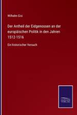 Der Antheil der Eidgenossen an der europäischen Politik in den Jahren 1512-1516 af Wilhelm Gisi