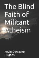The Blind Faith of Militant Atheism af Kevin Dewayne Hughes