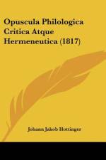 Opuscula Philologica Critica Atque Hermeneutica (1817) af Johann Jakob Hottinger