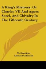 A King's Mistress; Or Charles VII And Agnes Sorel, And Chivalry In The Fifteenth Century af M. Capefigue