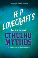 H. P. Lovecraft's Tales in the Cthulhu Mythos - A Collection of Short Stories (Fantasy and Horror Classics);With a Dedication by George Henry Weiss af H. P. Lovecraft