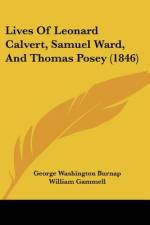 Lives Of Leonard Calvert, Samuel Ward, And Thomas Posey (1846) af George Washington Burnap