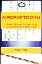 Aircraftdoku - Anti-Diagonal Sudoku - 250 Puzzles Bronze-Silver-Gold. Vol. 207 af Andrii Pitenko