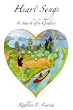 Heart Songs, in Search of a Goddess af Kathleen E Fearing