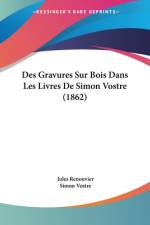 Des Gravures Sur Bois Dans Les Livres De Simon Vostre (1862) af Jules Renouvier