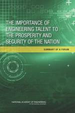 The Importance of Engineering Talent to the Prosperity and Security of the Nation: Summary of a Forum af National Academy of Engineering