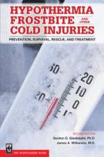 Hypothermia, Frostbite, and Other Cold Injuries: Prevention, Survival, Rescue, and Treatment af Gordon Giesbrecht