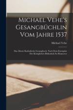 Michael Vehe's Gesangbüchlin Vom Jahre 1537 af Michael Vehe