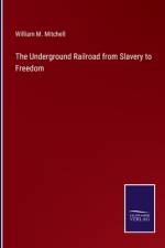 The Underground Railroad from Slavery to Freedom af William M. Mitchell