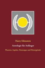 Astrologie für Anfänger af Harry Eilenstein