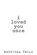 I Loved You Once af Nausicaa Twila