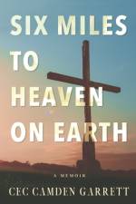 Six Miles to Heaven on Earth af Cec Camden Garrett