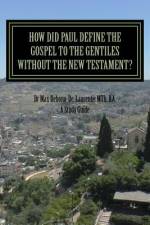 How Did Paul Define the Gospel to the Gentiles With-out the New Testament? af Max Debono-De-Laurentis Mth Da