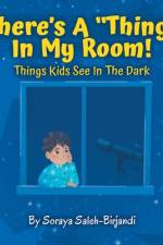 THERE'S A THING IN MY ROOM! : THINGS K af SORA SALEH-BIRJANDI