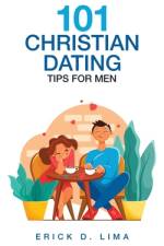 101 Christian Dating Tips for Men af Erick D Lima