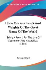 Horn Measurements And Weights Of The Great Game Of The World af Rowland Ward