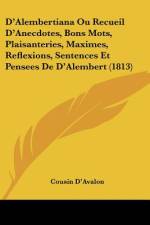 D'Alembertiana Ou Recueil D'Anecdotes, Bons Mots, Plaisanteries, Maximes, Reflexions, Sentences Et Pensees De D'Alembert (1813) af Cousin D'Avalon
