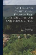 Das Leben des Christlichen Dichters und Ministers Christoph Karl Ludwig v. Pfeil af Heinrich Merz