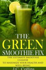 The Green Smoothie Fix af J C Collins