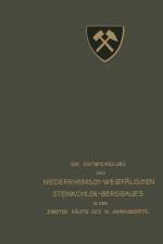 Die Entwickelung des Niederrheinisch -Westfälischen Steinkohlen-Bergbaues in der zweiten Hälfte des 19. Jahrhunderts af Verein Für Die Bergbaulichen Interessen Im Oberberamtsbezirk Dortmund