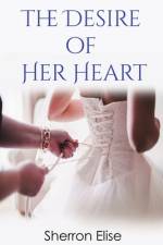 The Desire of Her Heart af Sherron Elise