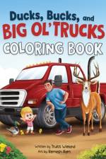 Ducks, Bucks, and Big Ol' Trucks af Truitt Wieland