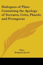 Dialogues of Plato Containing the Apology of Socrates, Crito, Phaedo and Protagoras af Plato