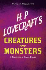 H. P. Lovecraft's Creatures and Monsters - A Collection of Short Stories (Fantasy and Horror Classics);With a Dedication by George Henry Weiss af H. P. Lovecraft