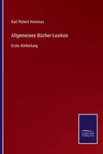Allgemeines Bücher-Lexikon af Karl Robert Heinsius