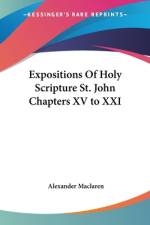 Expositions Of Holy Scripture St. John Chapters XV to XXI af Alexander Maclaren
