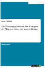 Die Nürnberger Prozesse. Die Strategien der Alliierten hinter den atrocity-Filmen af Jonas Poburski