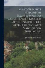 Kurtz-gefassete Historische Beschreibung Des Cistercienßer-klosters Sittichenbach In Der Alten Graffschafft Manßfeld In Thüringen... af Johann Martin Schamel