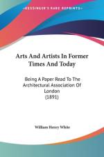 Arts And Artists In Former Times And Today af William Henry White