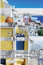 Praxis Zeichnen - Übungsbuch 27: Insel Santorini af York P. Herpers