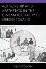 Authorship and Aesthetics in the Cinematography of Gregg Toland af Philip Cowan
