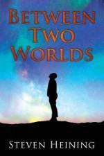 Between Two Worlds af Steven Heining