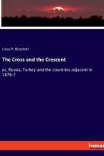The Cross and the Crescent af Linus P. Brockett